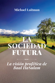 La Sociedad Futura; La Visión Profética De Baal Hasulam - eBook